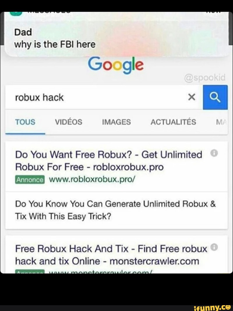 Dad Why Is The Fbi Here Go Gle Do You Want Free Robux Get