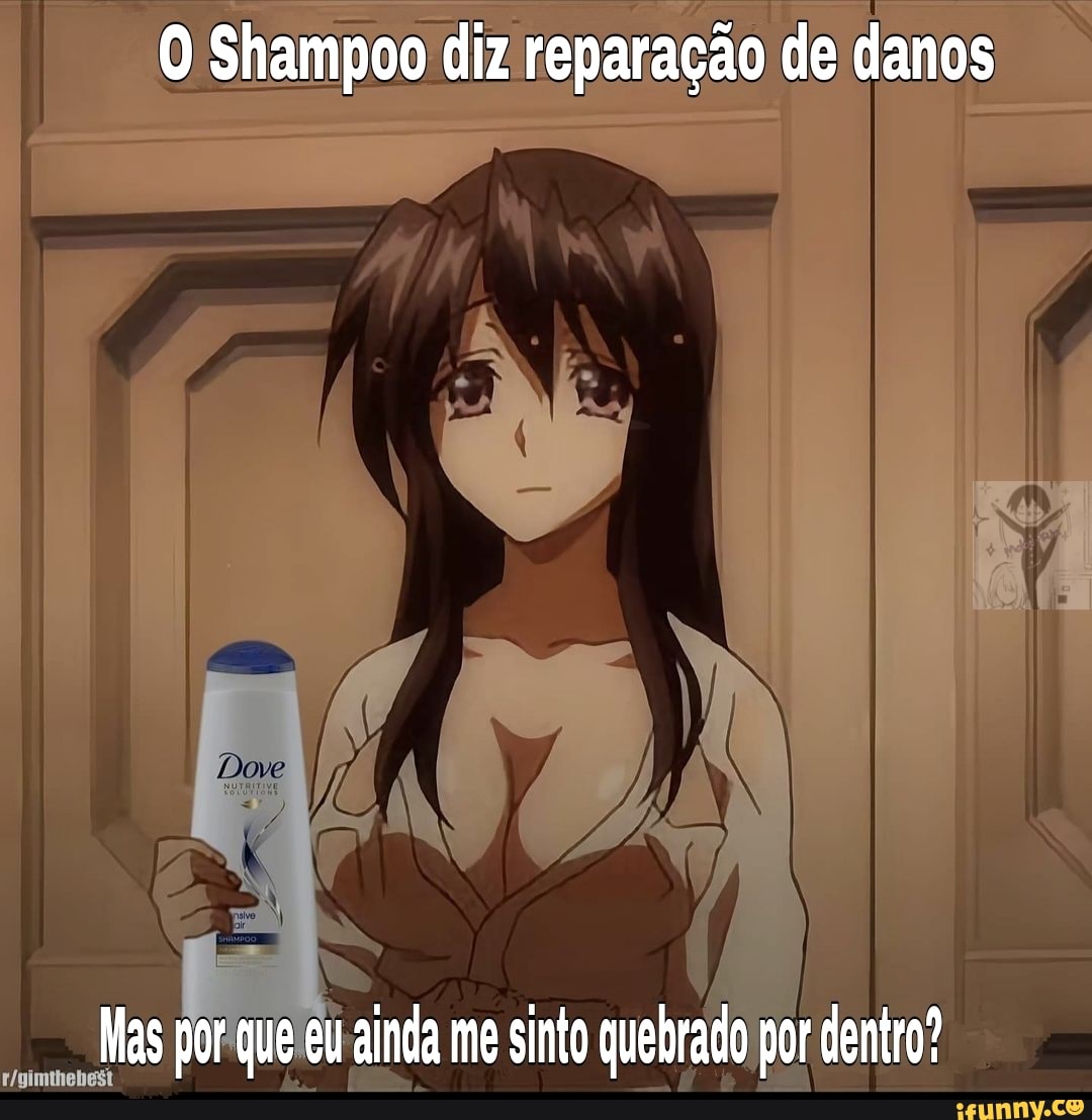 Shampoo diz reparação de danos
Mas por que eu linda me sinto quebrado por dentro?