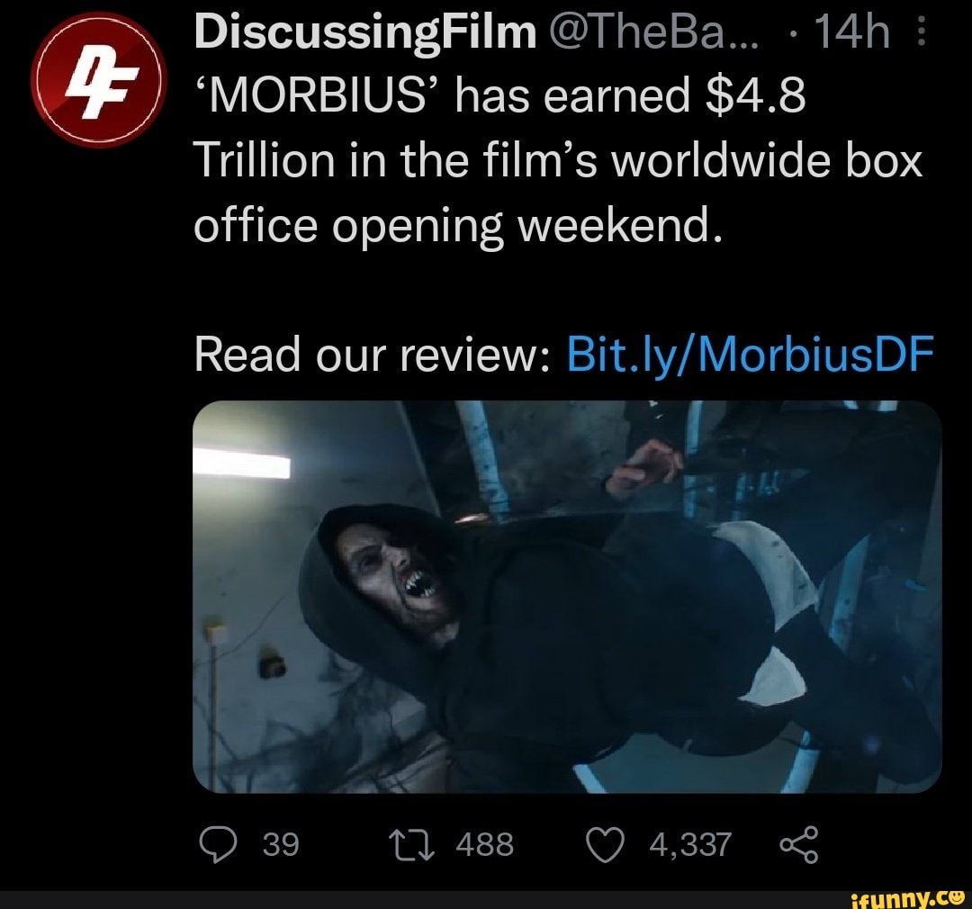 DiscussingFilm @TheBa... : 'MORBIUS' has earned $ Trillion in the film's  worldwide box office opening weekend. Read our review: 39 Tl 488 4,337) -  iFunny