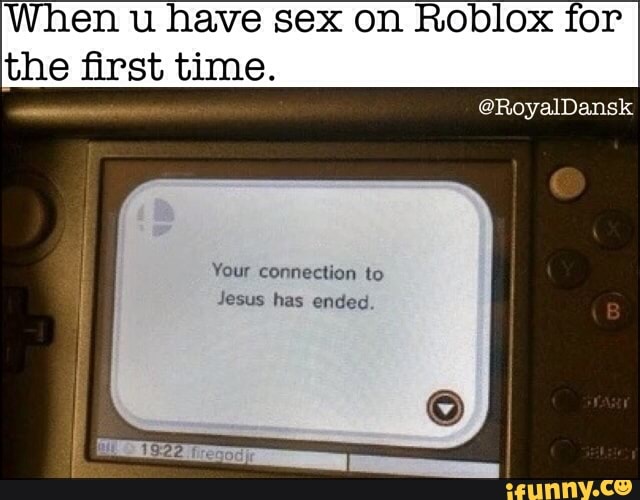 When U Have Sex On Roblox For The ﬁrst Time Vou Connection To Jesus Has Ended Ifunny - roblox jeuse