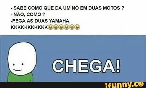 SABE COMO QUE DA UM NÓ EM DUAS MOTOS -PEGA AS DUAS YAMAHA.
CHEGA!