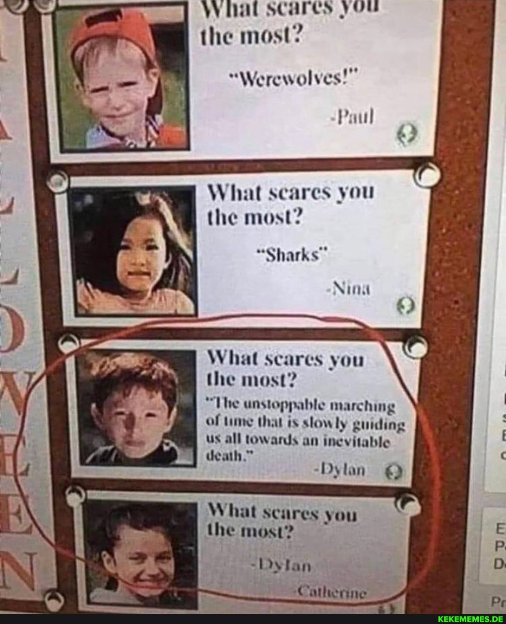 What scares you the most?
"Werewolves!
Paul
What scares you the most?
"Sharks"
What scares you the most?
"The unstoppable marching of time that is stow ly guiding us all towards an inevitable death."
lan
What scares you the most?