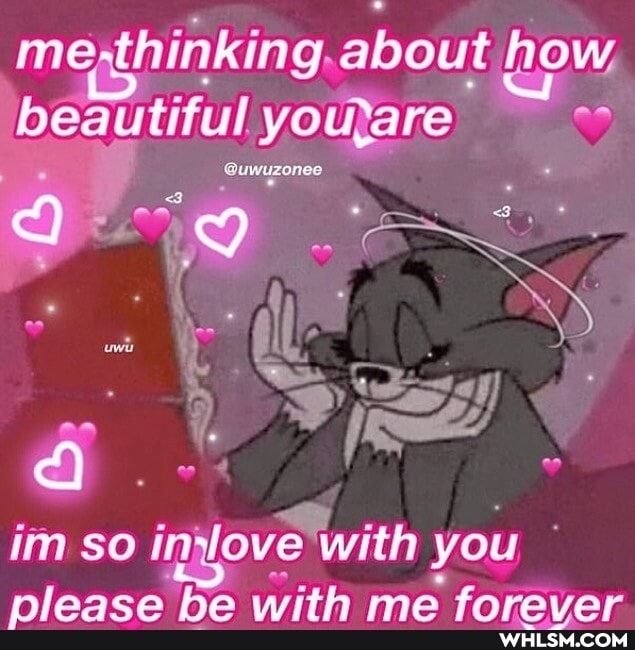 me thinking. about how, beautiful are
im so in} love with you,
nnnlansenan ha wrth