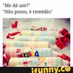 Não posso, é remédio"