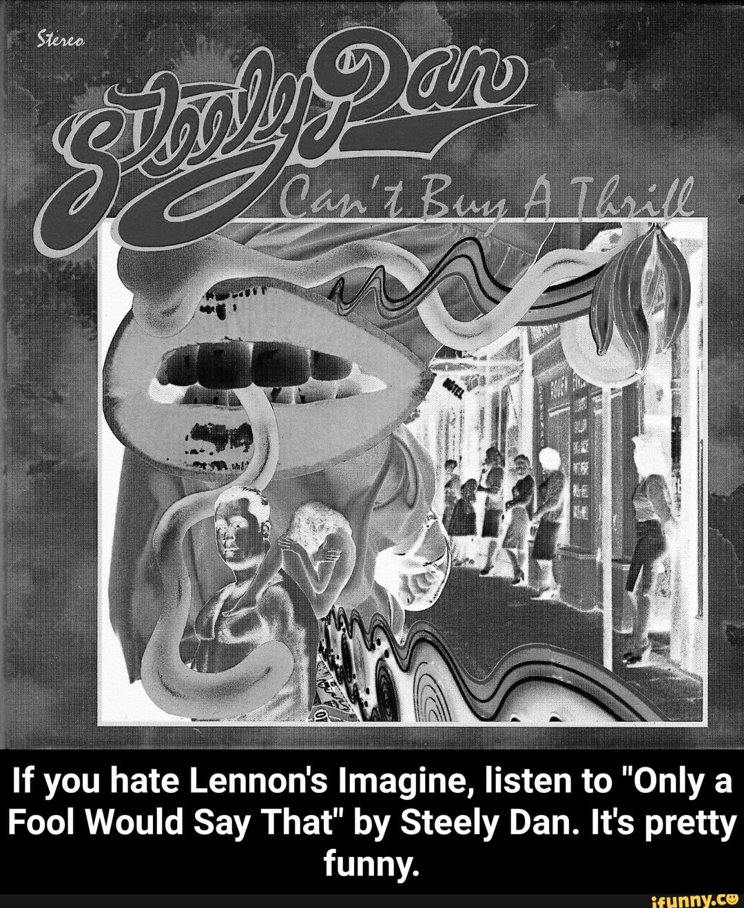 If You Hate Lennon's Imagine, Listen To "Only A Fool Would Say That" By ...