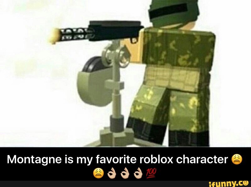 Montagne Is My Favorite Roblox Character E 636 Ifunny - roblox character with gun