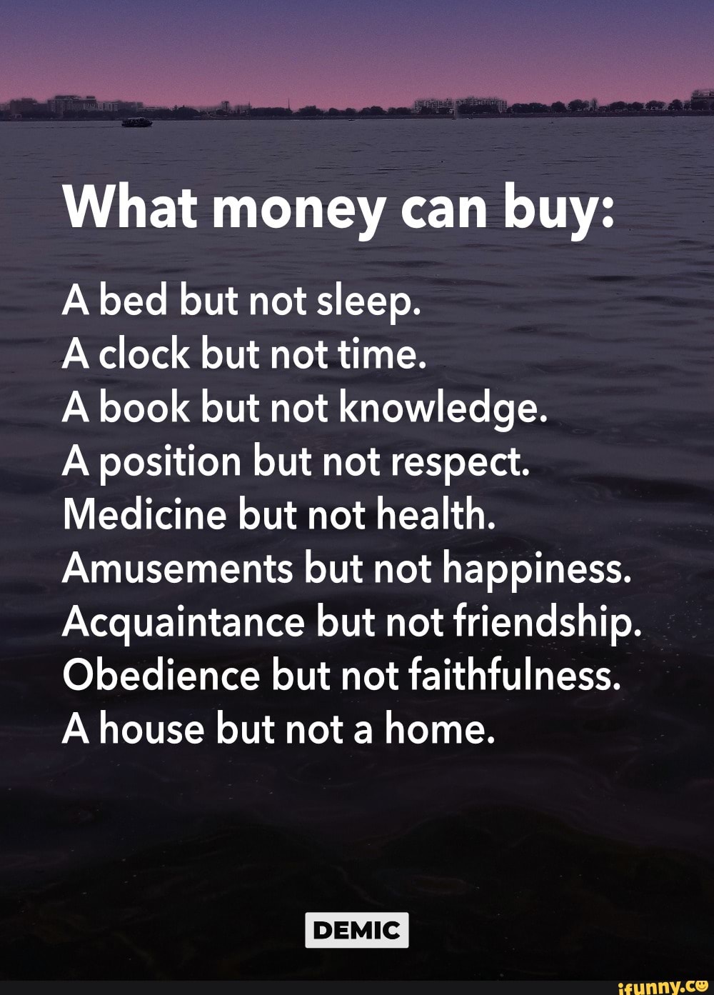 What money can buy A bed but not sleep. A clock but not time. A book
