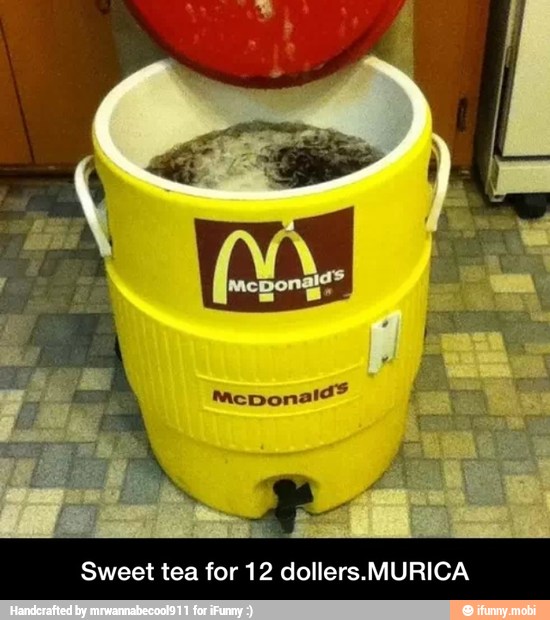 Sweet tea for 12 dollers.MURICA - Sweet tea for 12 dollers.MURICA