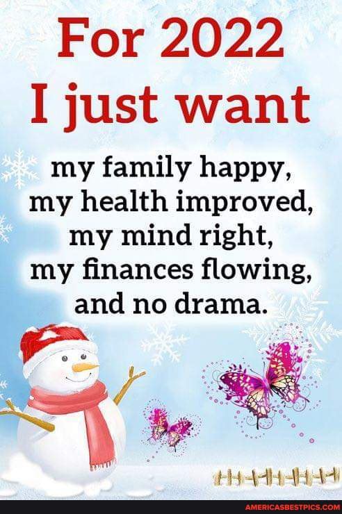 Christmas Dramas 2022 For 2022 I Just Want My Family Happy, My Health Improved, My Mind Right, My  Finances Flowing, And No Drama. Pea Haty The Da - America's Best Pics And  Videos