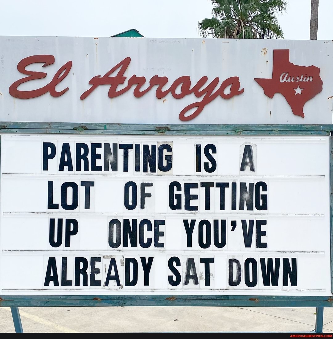 "PARENTING IS LOT OF GETTING
UP ONCE YOU'VE
_ALREADY SAT DOWN