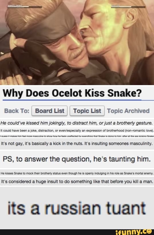 Why Does Ocelot Kiss Snake Back To Board Lis1 Toplc List Topic Archived He Could Va Kissed Mm Jokingly M Aisrrac Mm Oi Ust A Bromsrry Gesture U Mm Hive M M Dmnscuun