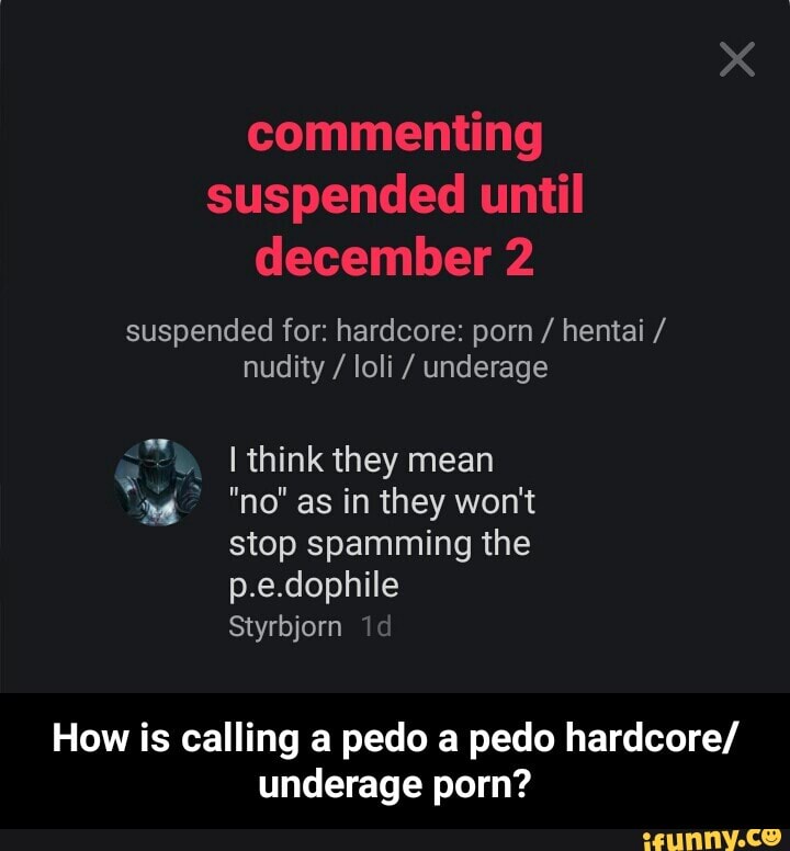 Hardcore Mean Porn - Commenting suspended until december 2 suspended for: hardcore: porn /  hentai / nudity / loli / underage think they mean \