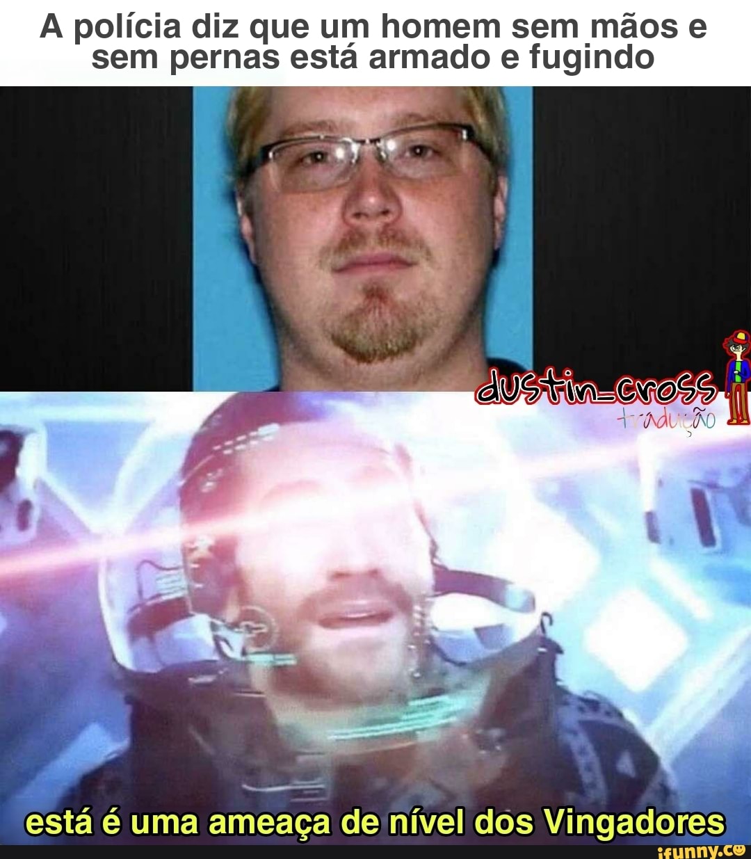 A polícia diz que um homem sem mãos e sem pernas está armado e fugindo
está é uma ameaça de nível dos Vingadores