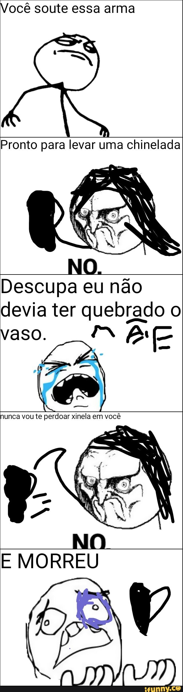 Você soute essa arma
Pronto para levar uma chinelada
Descupa eu não
devia ter quebrado o
vaso. FAN fe