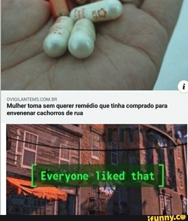 OVIGILANTEMS.COM.BR Mulher toma sem querer remédio que tinha comprado para
Everyone that
envenenar cachorros de rua