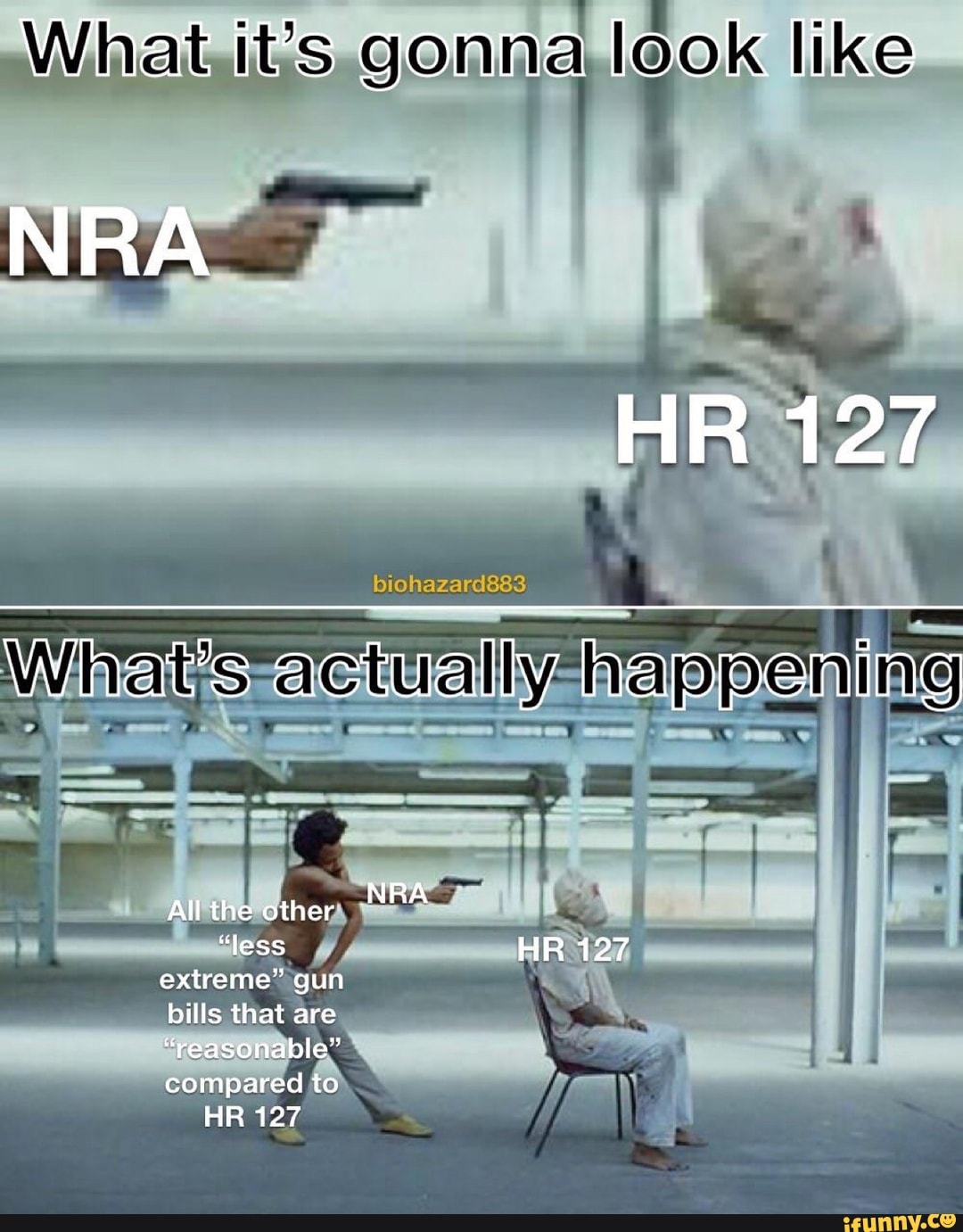 What it's gonna look like
NRA HR 127
What's actually happening
IF
All the other NRA
"less HR 127 extreme" gun bills that are
"reasonable" compared to
HR 127