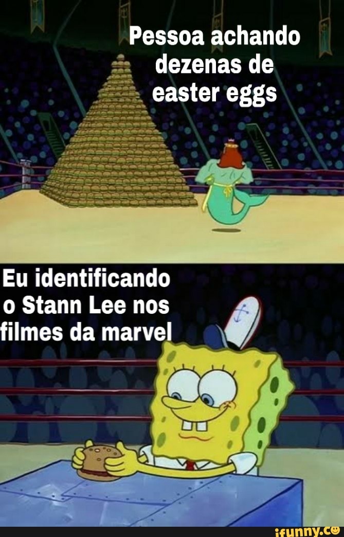 Pessoa achando
dezenas de
Eu identificando
o Stann Lee nos