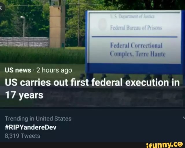 Federal Correctional
Compley, Terre Haute
US news - 2 hours ago
US carries out first federal execution in
17 years
Trending in United States
RIP
8,319 Tweets