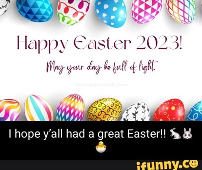 Happy Caster 2023! [lay- your day bo full o ig I hope y'all had a great ...
