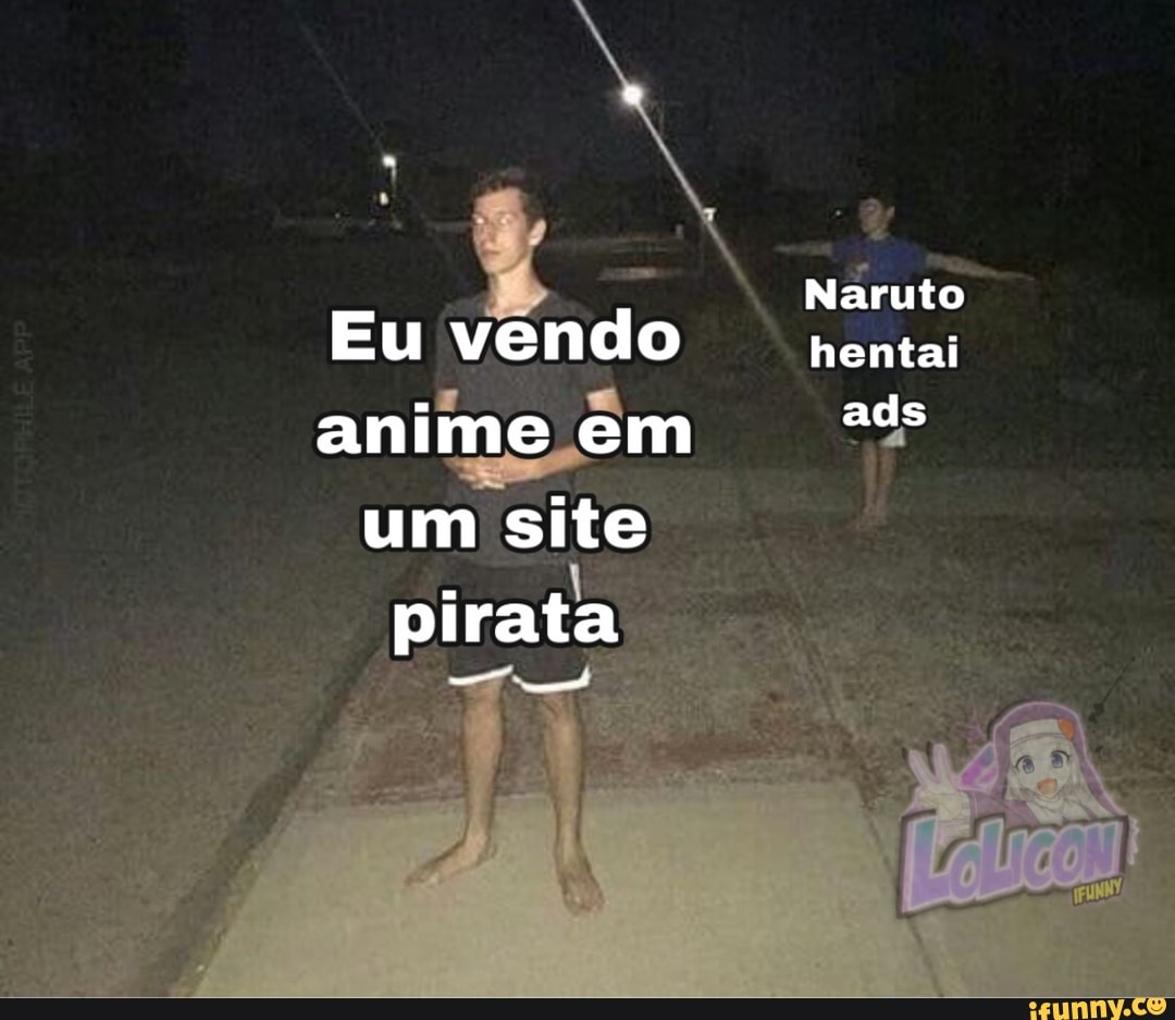 Naruto
Eu vendo hentai anime em ade um site pirata