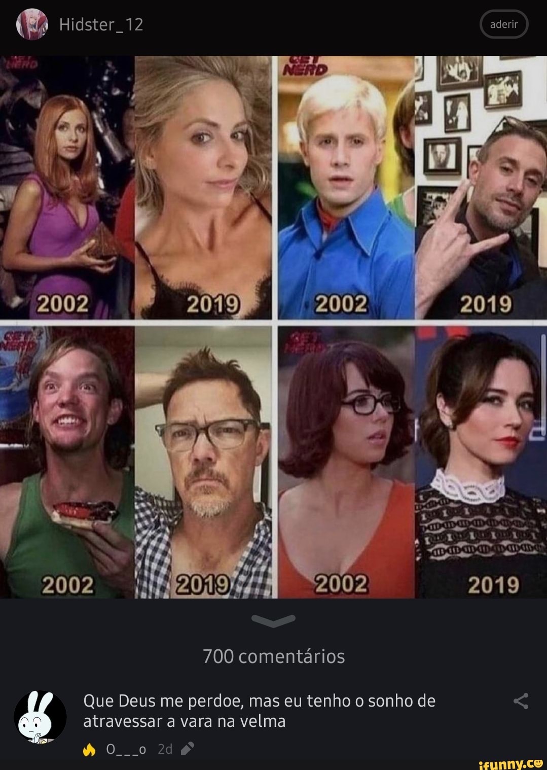 Hidster 12 aderir
2002 2002 2019
2019) 2002
700 comentários
atravessar a vara na velma
Que Deus me perdoe, mas eu tenho o sonho de