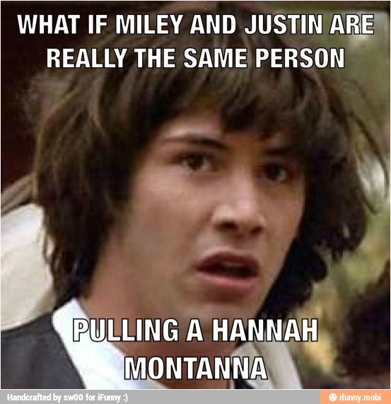 WHAT IF MILEY AND JUSTIN ARES
REALLY THE SAME PERSON