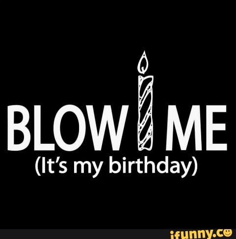 Itsmybirthday memes. Best Collection of funny Itsmybirthday pictures on  iFunny