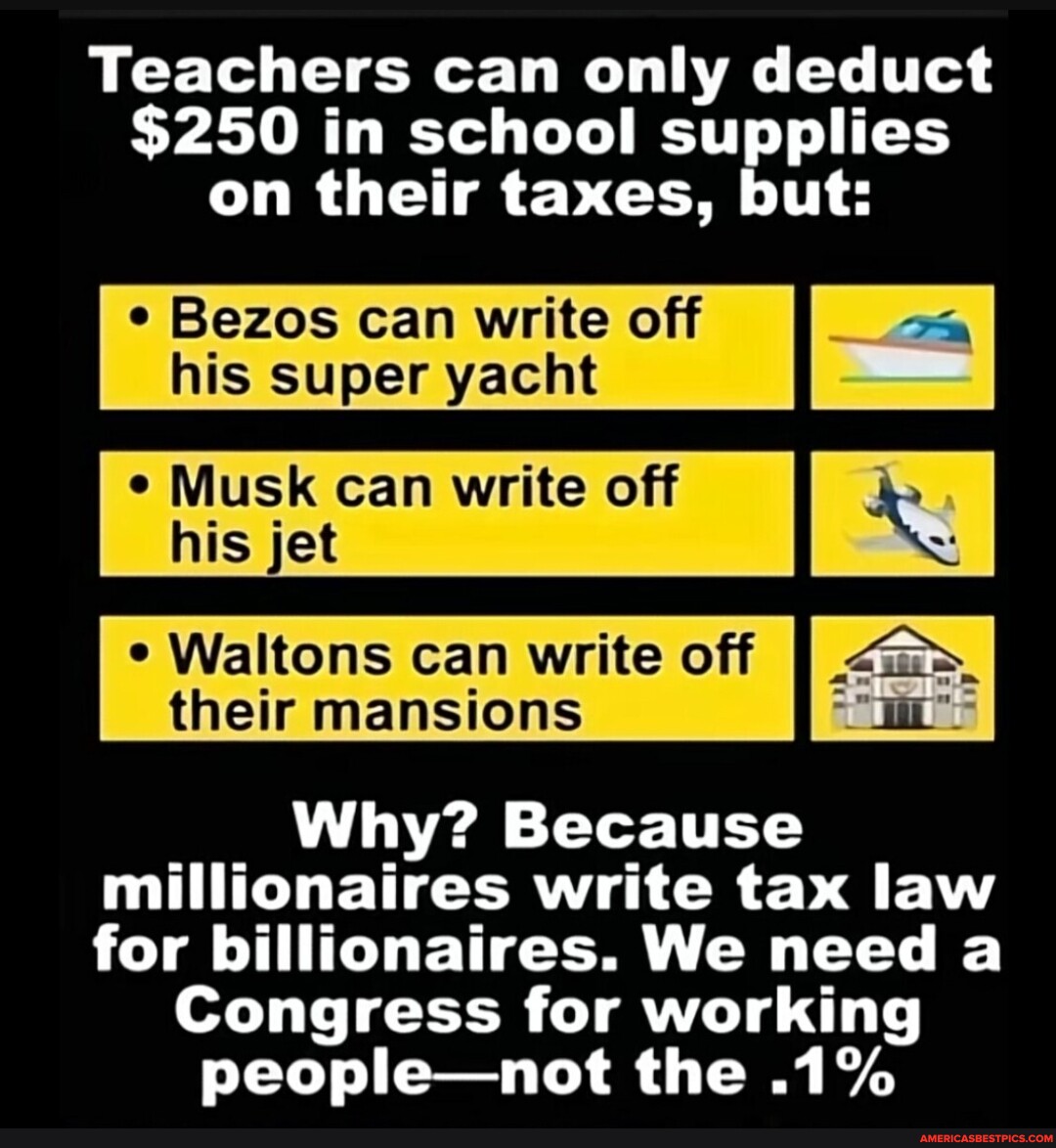 Teachers can only deduct 250 in school supplies on their taxes, but Bezos can write off his