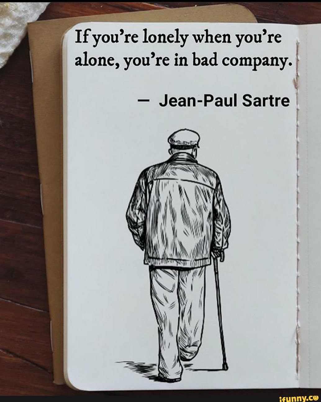 If you're re lonely when you' re alone, you're in bad company. - Jean ...