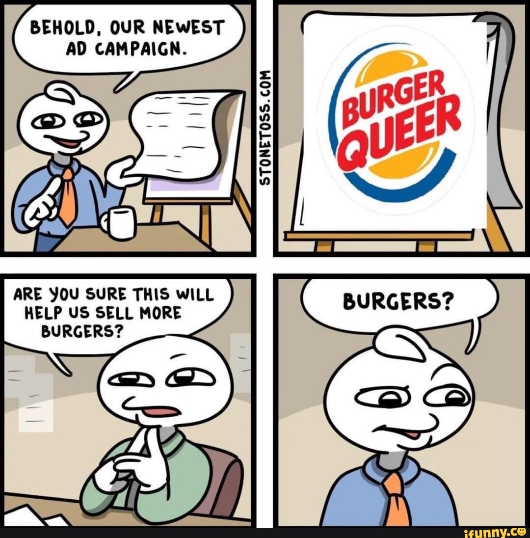 Sell this. Behold our newest ad campaign. Are you sure this will help us sell more Burgers. Stonetoss Behold our. Stonetoss Burgers.