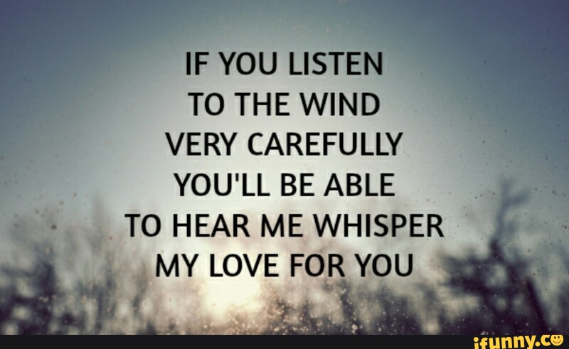 ' F YOU LISTEN " TO THE WIND VERY CAREFULLY YOU' LL BE ABLE ...