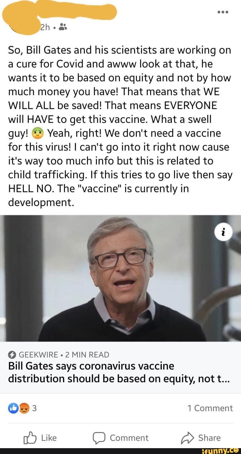 So, Bill Gates and his scientists are working on a cure for Covid and ...