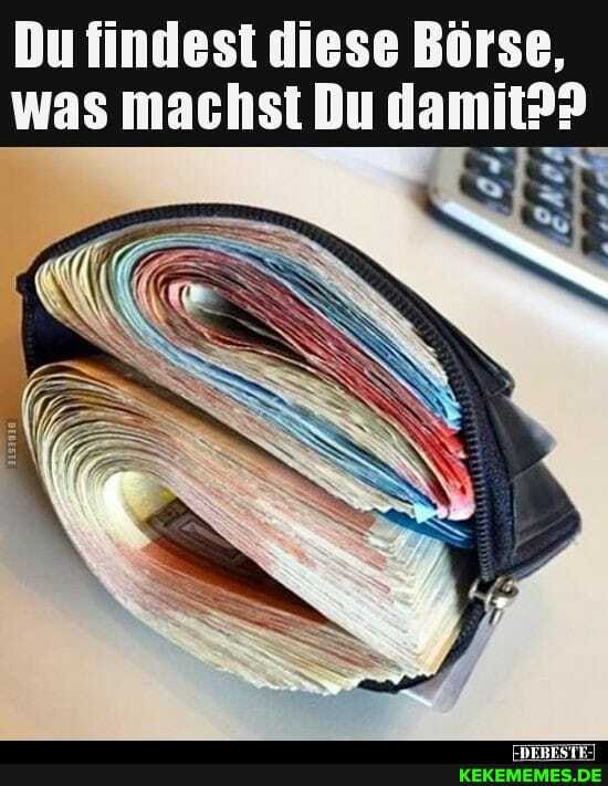 Du findest diese Börse, was machst Du damit??
