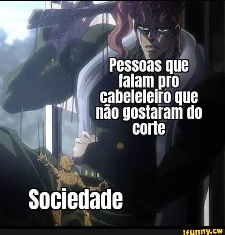 Pessoas que
falam pro cabeleleiro que não gostaram do corte
sociedade