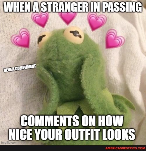 WHEN A STRANGER IN PASSING
COMMENTS ON HOW NICE VOUR OUTEIT LOQKS