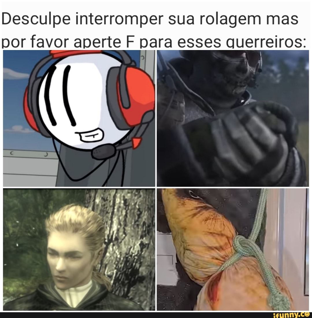 Desculpe interromper sua rolagem mas por favor aperte F para esses querreiros: