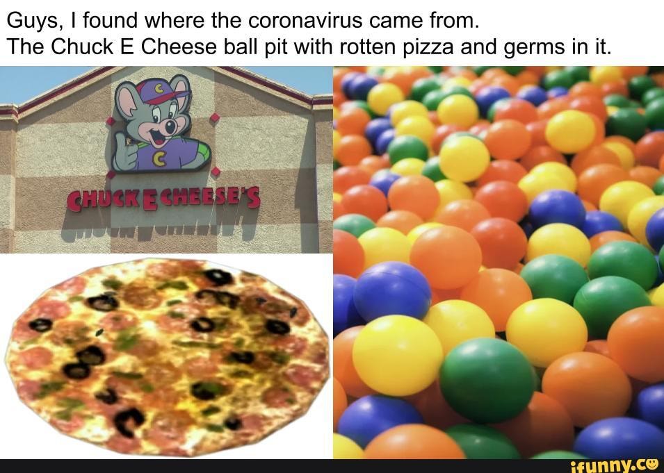 Guys I Found Where The Coronavirus Came From The Chuck E Cheese Ball
