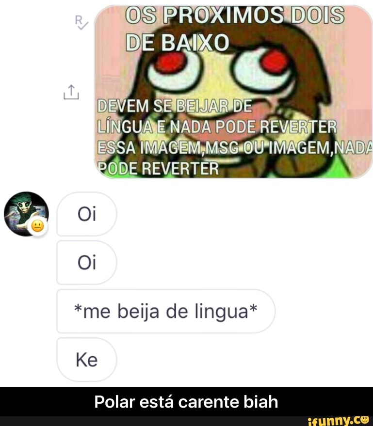*me beija de lingua*
Polar esta carente biah - Polar está carente biah