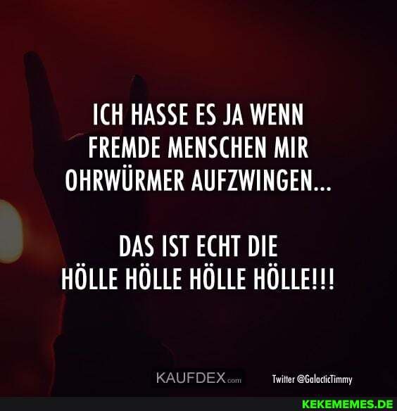 ICH HASSE ES JA WENN FREMDE MENSCHEN MIR OHRWÜURMER AUFZWINGEN...
DAS IST ECHT DIE HÖLLE HÖLLE HÖLLE HÖLLEN!!
KAUFDEX