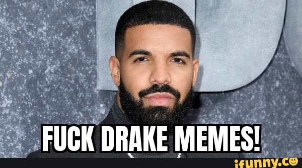 Fuck Drake Memes Ifunny Brazil
