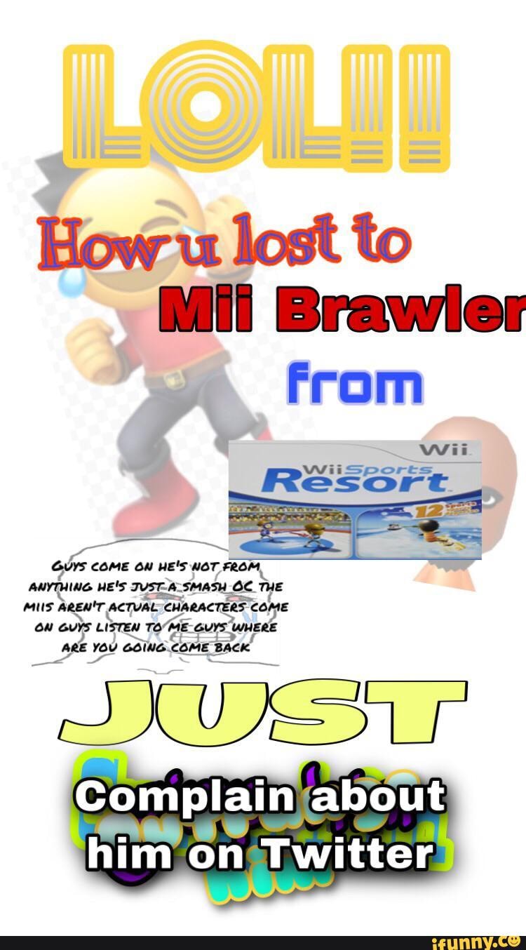 How lost to
MinBrawiler
From
GUYS COME OW HE'S NOT. FROr
ANYTHING HE'S TUST-A-SMASH OC THE
MUS AREN'T. ACTVAL COME