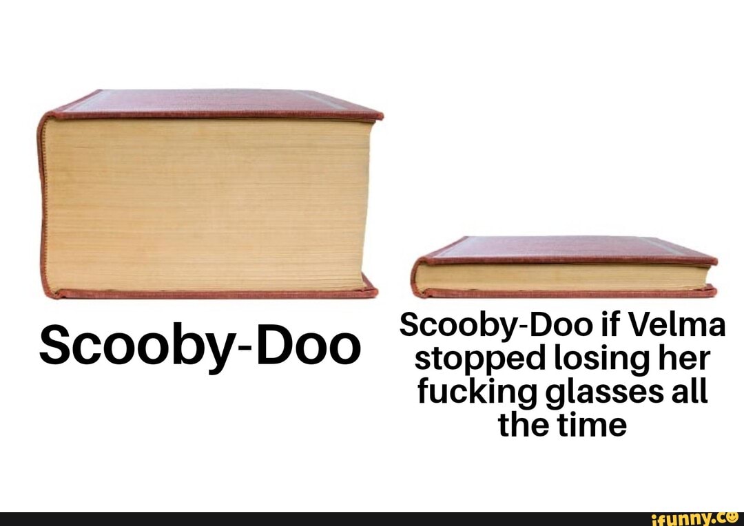 Scooby-doo If Velma Scoo By- Doo Stopped Losing Her Fucking Glasses All 