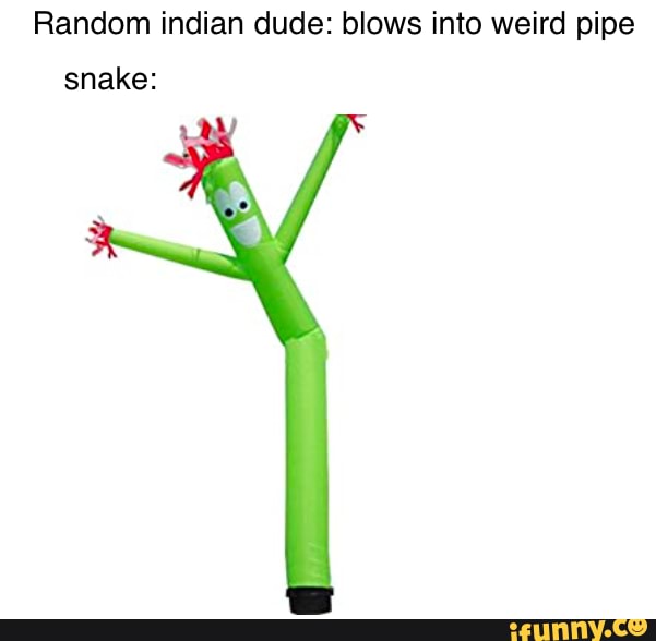 Random indian dude: blows into weird pipe snake: