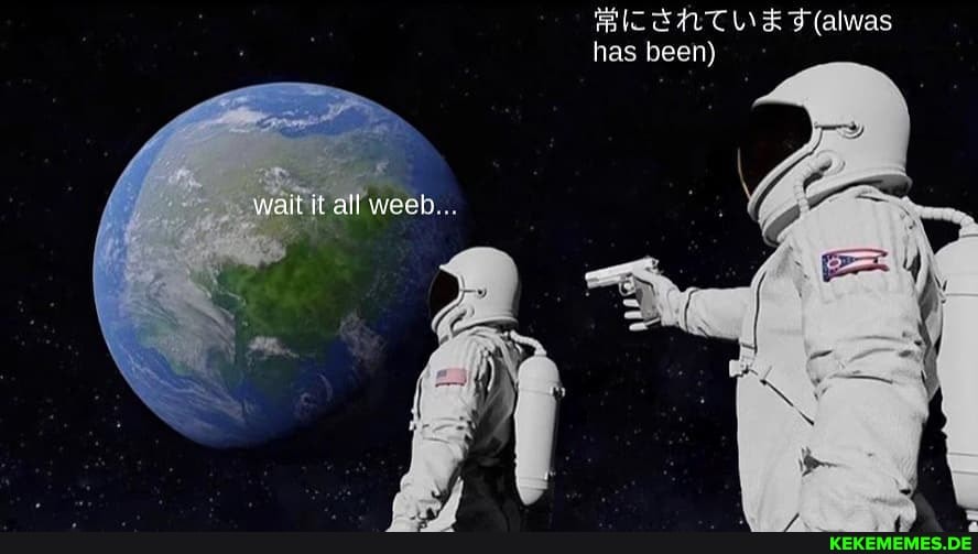 (alwas
has been}
Pweeb...
it jt at