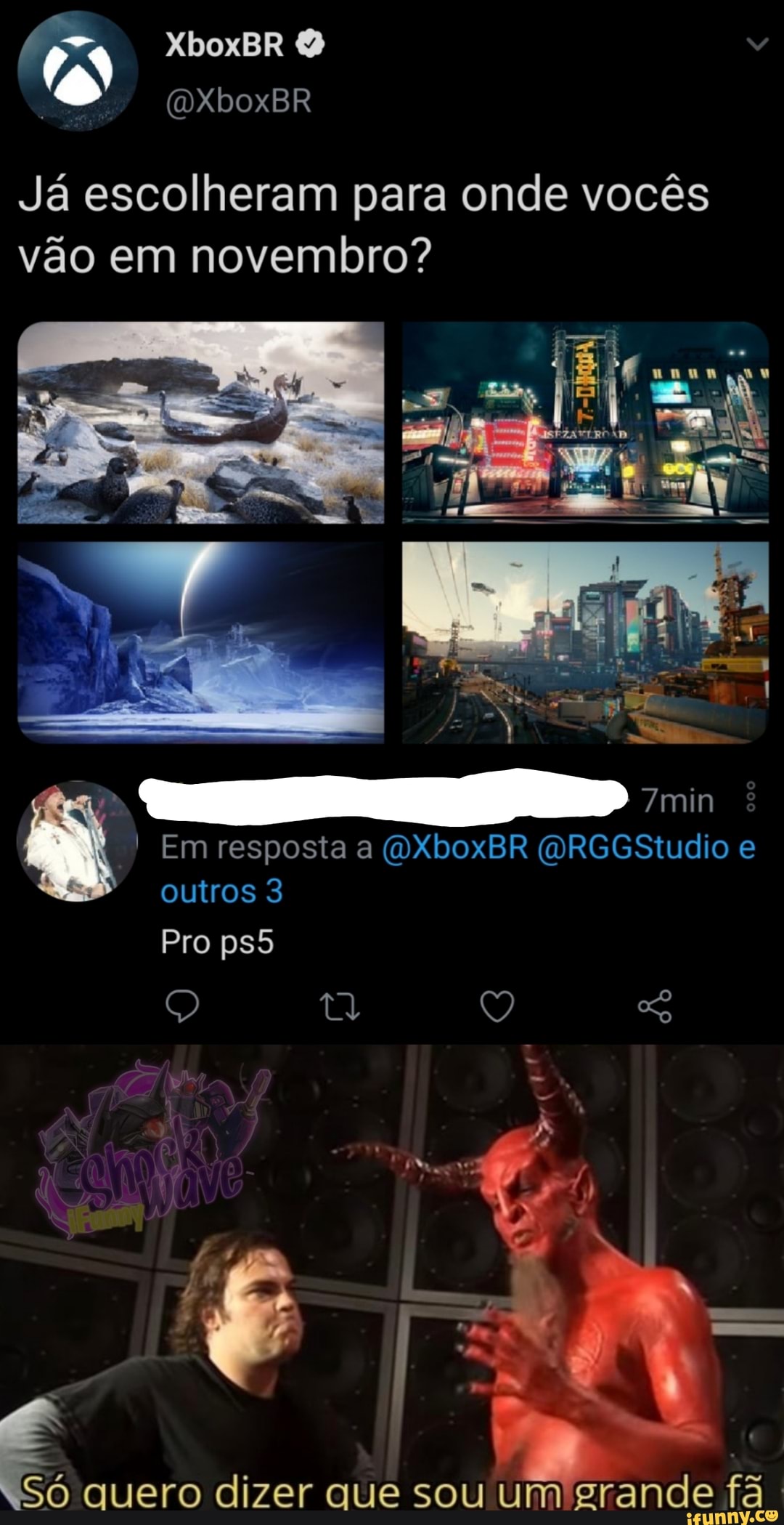 XboxBR
Já escolheram para onde vocês vão em novembro?
min
Em resposta a (OXboxBR (ORGGStudio e outros 3
Pro
"Só quero dizer que sou um grande fã I