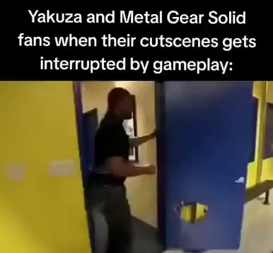 Yakuza and Metal Gear Solid fans when their cutscenes gets 