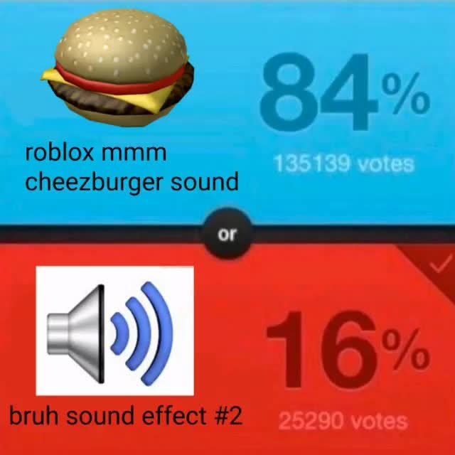 Mmm Bruhburger E 84 Roblox Mmm Cheezburger Sound Ifunny