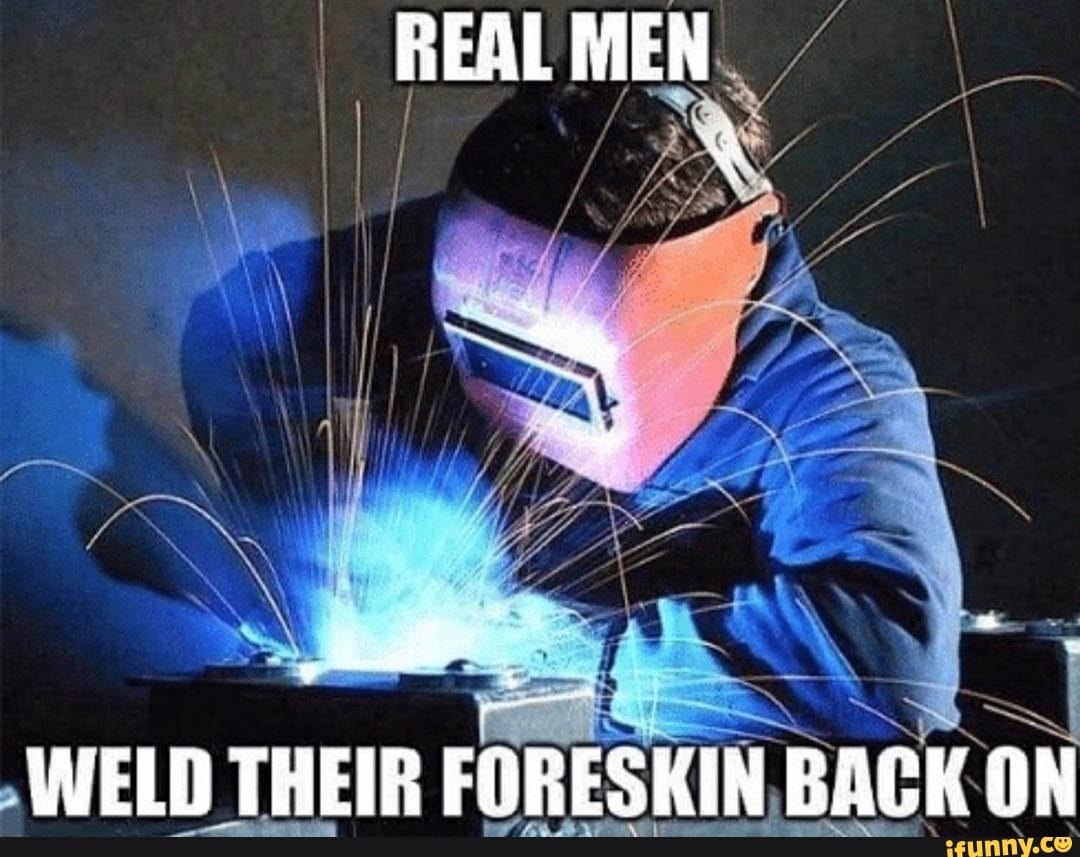 REAL MEN
WELD THEIR FORESKIN BACK ON
pew' PONG