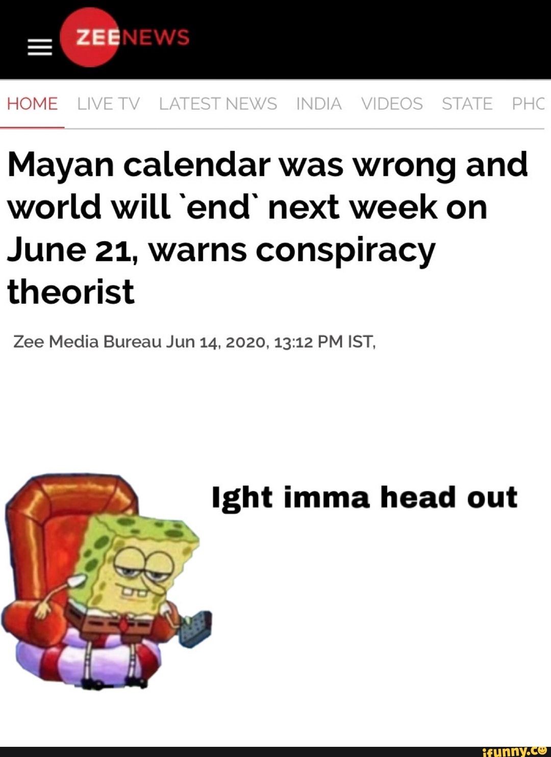 Mayan calendar was wrong and
world will end' next week on
June 21, warns conspiracy
theorist
Zee Media Bureau Jun 14, 2020, 13:12 PM IST,
ight imma head out