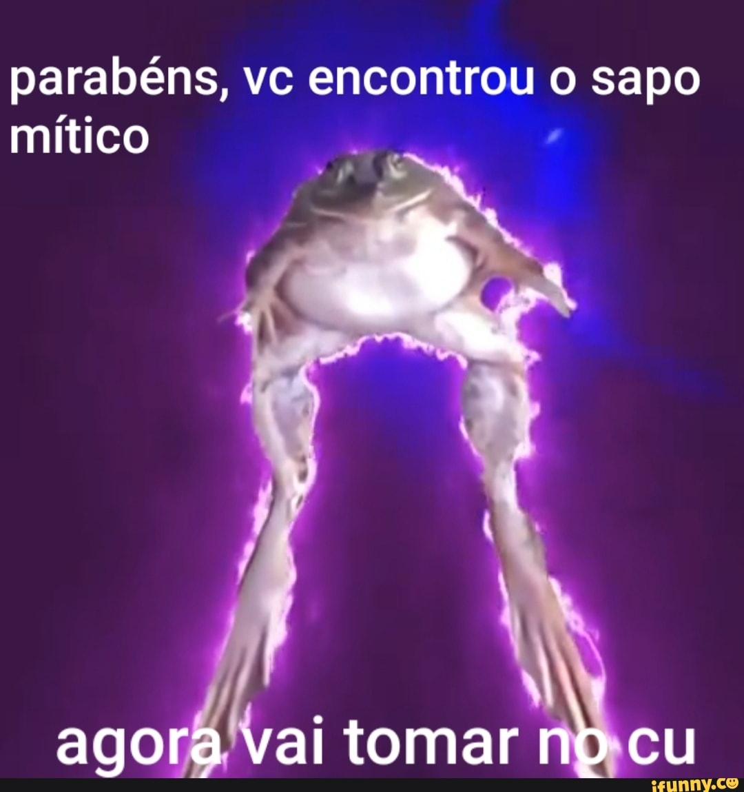parabéns, vc encontrou o sapo
mítico
agora vai tomar no cu